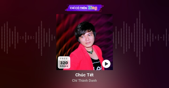 Chúc Tết - Chí Thành Danh - Zing MP3