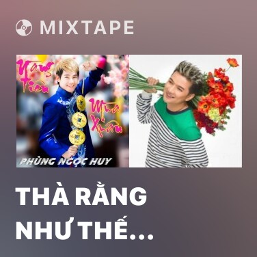Mixtape Thà Rằng Như Thế (Remix Beat) - 