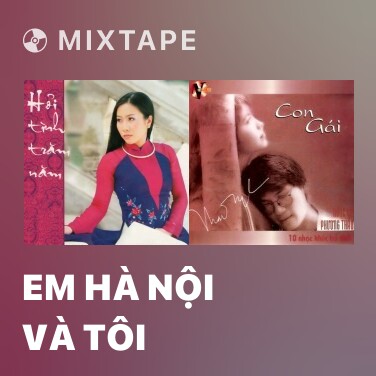 Mixtape Em Hà Nội Và Tôi - Various Artists