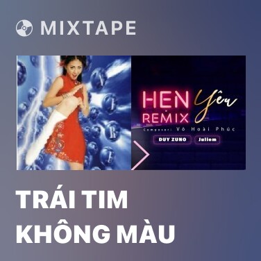 Mixtape Trái Tim Không Màu - Various Artists