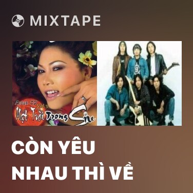 Mixtape Còn Yêu Nhau Thì Về - Various Artists
