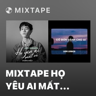 Mixtape Mixtape Họ Yêu Ai Mất Rồi (Lofi Version) - Various Artists