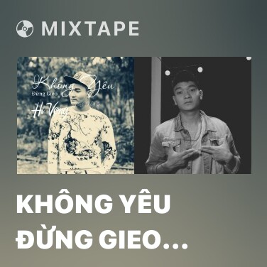 Mixtape Không Yêu Đừng Gieo Hy Vọng - Various Artists