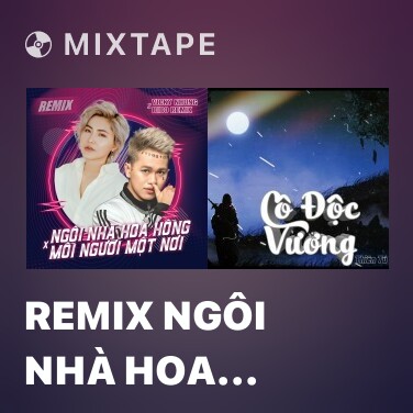 Mixtape Remix Ngôi Nhà Hoa Hồng - Mỗi Người Một Nơi - Various Artists