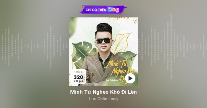 Mình Từ Nghèo Khó Đi Lên - Lưu Chấn Long - Zing MP3