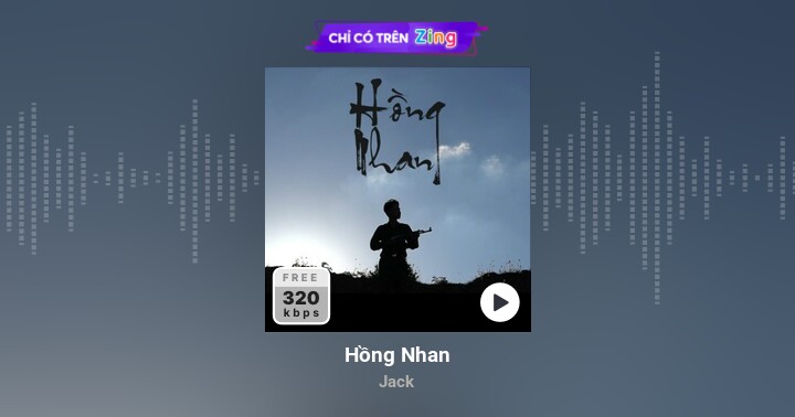 Hồng Nhan - Jack - Zing MP3