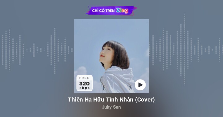 Thiên Hạ Hữu Tình Nhân (Cover) - Juky San - Zing MP3