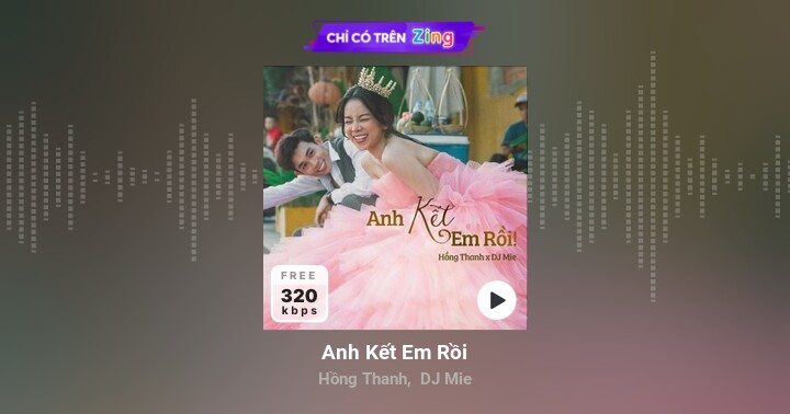 Anh Kết Em Rồi - Hồng Thanh, DJ Mie - Zing MP3