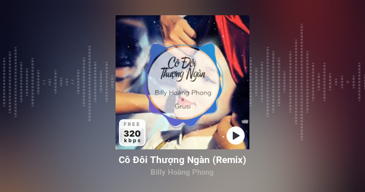 Cô Đôi Thượng Ngàn (Remix) - Billy Hoàng Phong - Zing MP3