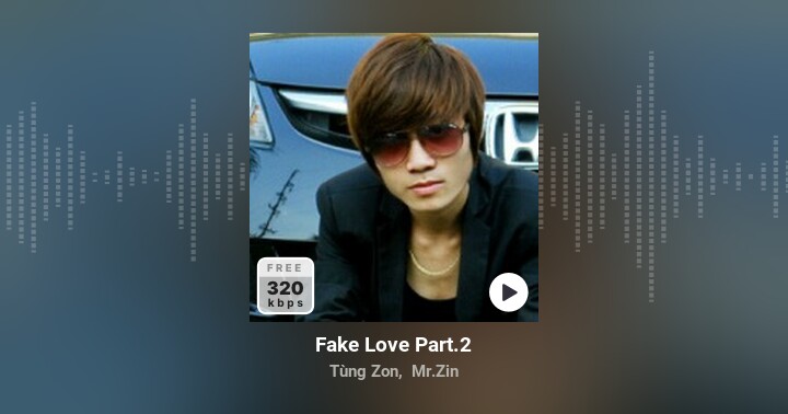 Fake Love  - Tùng Zon,  - Zing MP3