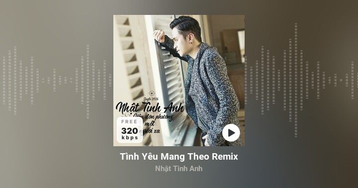 Tình Yêu Mang Theo Remix - Nhật Tinh Anh - Zing Mp3