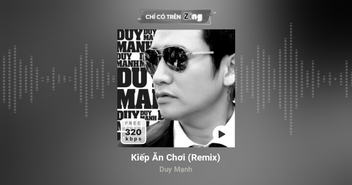 Kiếp Ăn Chơi (Remix) - Duy Mạnh - Zing MP3 ( https://zingmp3.vn › bai-hat › Kiep-... ) 