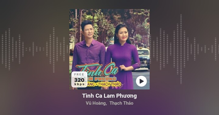 Tình Ca Lam Phương - Vũ Hoàng, Thạch Thảo | Album 320 lossless - Zing MP3