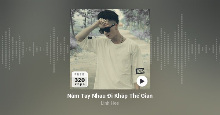 ​Nắm Tay Nhau Đi Khắp Thế Gian - Linh Hee - Zing MP3