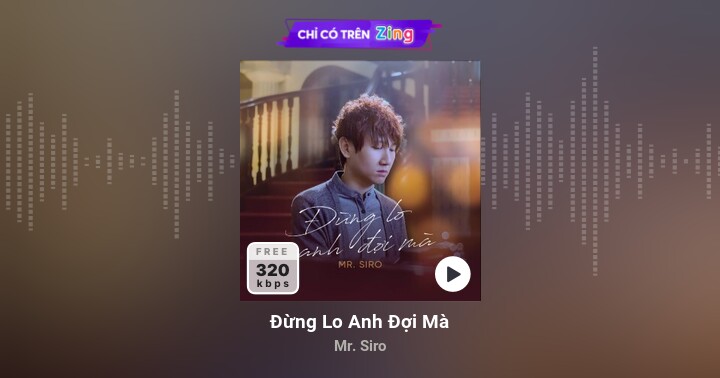 Đừng Lo Anh Đợi Mà - Mr. Siro - Zing MP3