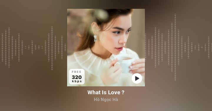 What Is Love ? - Hồ Ngọc Hà - Zing MP3